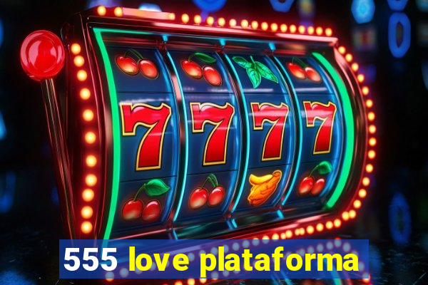 555 love plataforma